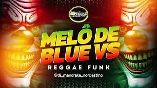 MELO DE BLUE VS REGGAE FUNK - VERSÃO ( DJ MANDRAKE NORDESTINO)