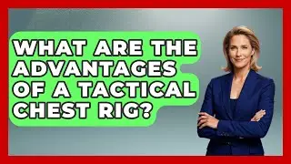 What Are The Advantages Of A Tactical Chest Rig? - Tactical Locker Experts