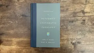 Essentials of Reformed Systematic Theology Unboxing & First Impressions! &mdash; Review p. I