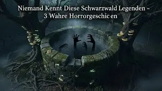 Niemand Kennt Diese Schwarzwald Legenden – 3 Wahre Horrorgeschichten