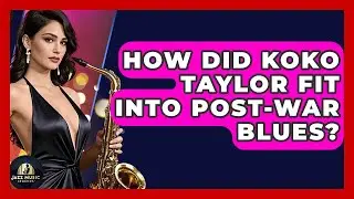How Did Koko Taylor Fit Into Post-War Blues? - Jazz Music Legends