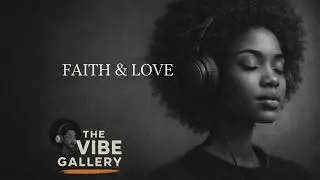 Faith & Love &mdash; A Soulful Christian R&B Soul | The Vibe Gallery
