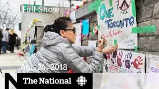 The National for Tuesday April 24, 2018 &mdash; Toronto Van Attack, Humboldt, Trump & Macron