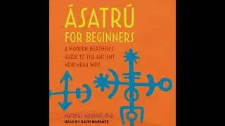 &Aacute;satr&uacute; for Beginners: A Modern Heathen's Guide to the Ancient Northern Way - Dr. Mathias Nordvig