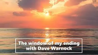 The window of my ending | Dave Warnock on Life After God