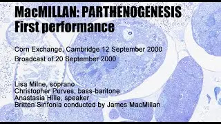 MacMILLAN   PARTHENOGENESIS  Cambridge 2000 Milne, Purves, Hillle, Britten Sinfonia, MacMillan