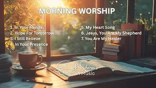 Morning Worship Playlist | Eric & Sharon's Christian Music Lyric Video