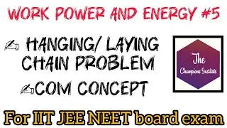 class 11 chap 5 physics | work power and energy | hanging/laying chain problem | COM concept |