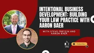 Intentional Business Development: Building Your Law Practice with Aaron Baer