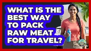 What Is The Best Way To Pack Raw Meat For Travel?
