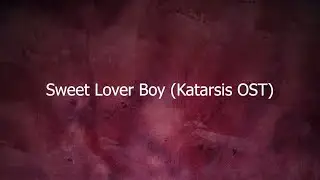 Katarsis OST - Sweet Lover Boy (Official Lyric Video)