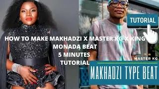 MAKHADZI X KING MONADA x MASTER KG TYPE BEAT TUTORIAL (5 MINUTES BEAT BREAKDOWN) FL STUDIO.