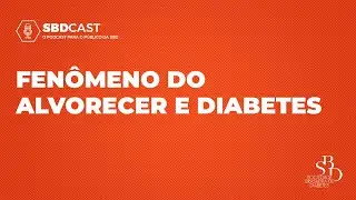 Fenômeno do Alvorecer ou Amanhecer - #SBDCast