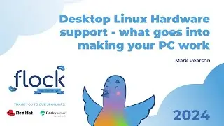 Flock 2024   Desktop Linux Hardware support   what goes into making your PC work