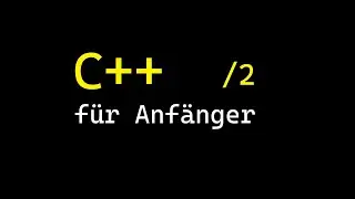 C++ für ANFÄNGER Part 2 | Schleifen / Iterationen | C++