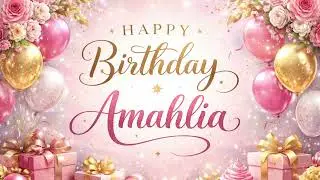 Amahlia: Happy Birthday Song for Amahlia
