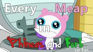 Old Every Meap in Phineas and Ferb (Season 1-Season 4)