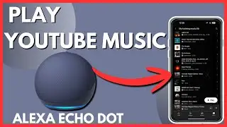 How To Play YouTube Music On Alexa Echo Dot - (2026 Guide!)