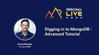 Digging Into MongoDB Advanced Tutorial &mdash;  David Murphy, Percona