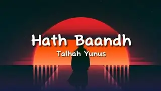 Talhah Yunus - Hath Baandh (lyrics)