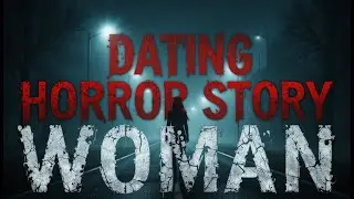 Dating Horror Stories: The Mysterious Woman and Men Who Vanished
