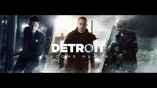 Detroit: Become Human - Полное прохождение ч-1. Русская озвучка