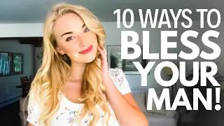 10 Ways to Bless Your MAN!