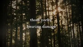 Thom Yorke - Hearing Damage (Lyric Video)