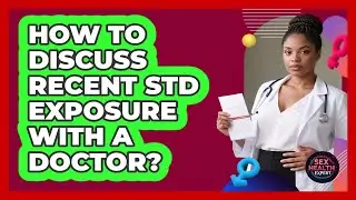How To Discuss Recent STD Exposure With A Doctor?