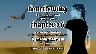 CHAPTER 26 // Fourth Wing (Maddie's Version), a Fan-Made Audio Adaptation