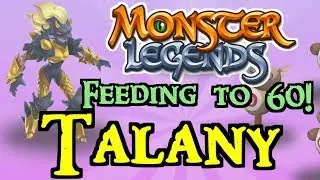 Monster Legends - Feeding to 60! : Talany