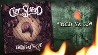 Get Scared - Told Ya So (Everyone's Out To Get Me)