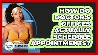 How Do Doctor's Offices Actually Schedule Appointments? - Millennial Health Hub