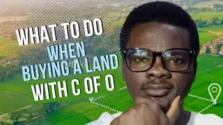 WHAT TO DO WHEN BUYING A LAND WITH C OF O