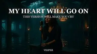 My Heart Will Go On - Titanic (Dark Cinematic Cover) | Vesper