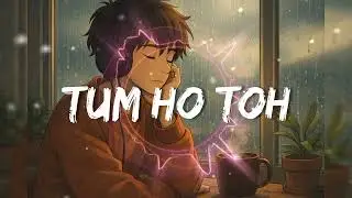 Tum Ho Toh Song || slowed music mashup song #song #music #love #lofi 