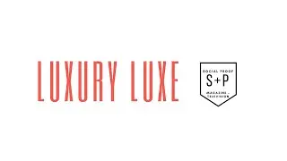Social Proof - Luxury Luxe : Time and Touch