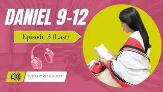 DANIEL 9-13 Episode 3 (Last) | Audio in Zeme Naga | Samzaiyile Newme