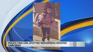 Girl found safe after seen wandering around Carlsbad