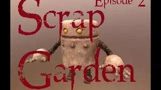scrap garden Demo Episode 2