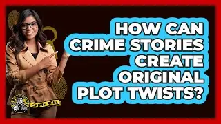How Can Crime Stories Create Original Plot Twists? - The Crime Reel