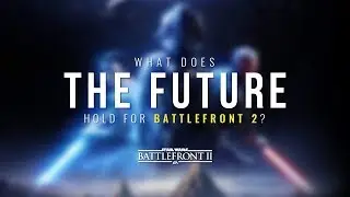 The Future of Star Wars Battlefront 2