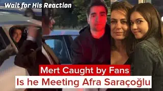 Mert Ramazan Demir Caught by Fans| Is he Meeting Afra Sara&ccedil;oğlu