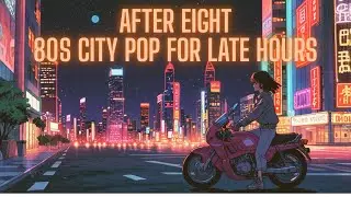 【Work & Study BGM】After Eight &ndash; 80s City Pop for Late Hours