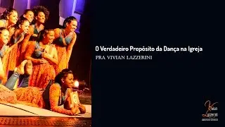 O verdadeiro propósito da dança na Igreja - Pra Vivian Lazzerini