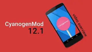 CyanogenMod 12.1 Overview