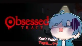 【Obsessed : TRACE】 JADI KURIR PAKET...??!​