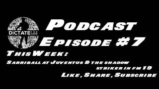 DICTATE THE GAME PODCAST | SARRIBALL AT JUVE AND THE SHADOW STRIKER IN FM 19