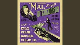 MAL INTENCIONADA (JÁ FOI, JÁ ERA)