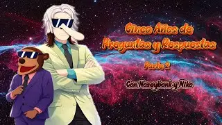 Cinco Años de Preguntas y Respuestas | Parte 2 |